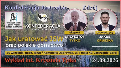 Na ratunek JSW- Polskiemu G&oacute;rnictwu- Krzysztof Tytko w Jastrzębiu Zdr&oacute;j na zaproszenie Jakub Gruszka