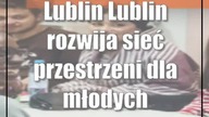 Lublin: Lublin rozwija sieć przestrzeni dla młodych