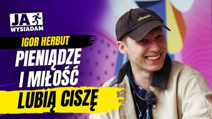 Igor Herbut: Jestem uważny.  Jestem trzeźwy.  Jestem zakochany | JA WYSIADAM