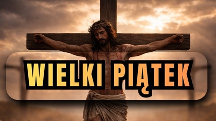 3 godziny ciszy i jedno zdanie Jezusa, które zmieniło wszystko - Wielki Piątek