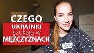 2 CZĘŚĆ - Czego Ukraińskie kobiety szukają w mężczyznach