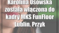Karolina Osowska została włączona do kadry MKS FunFloor Lublin.  Przykład dla młodzieży