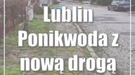 Lublin: Ponikwoda z nową drogą