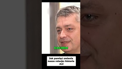 Jak Pamięć Zmienia Nasze Relacje Historia Ani #pawlukiewicz