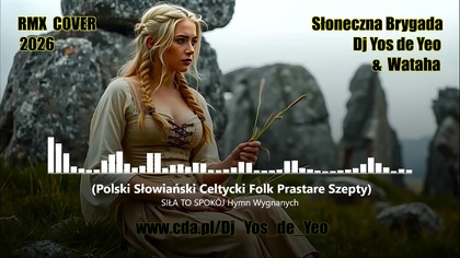Słoneczna Brygada - Dj Yos de Yeo & Wataha - SIŁA TO SPOK&Oacute;J Hymn Wygnanych - ( Polski Słowiański Celtycki Folk Prastare Szepty )