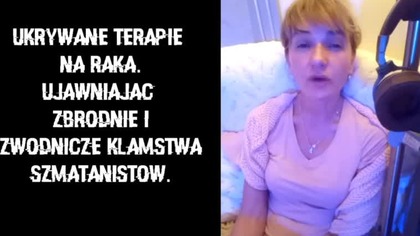 22. 02. 2023r UKRYWANE TERAPIE NA RAKA.  Zbrodnicze matactwa szmatanistow