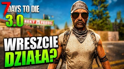 7 Days to Die 3. 0 | Wreszcie działa jak trzeba? Sen Borsuka #2