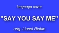 SAY YOU SAY ME 5in1 with lyrics | Po polsku | German, Italian, Spanish, Polish |Lionel Richie,AsineD