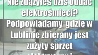 Nie zdążyłeś dziś oddać elektrośmieci? Podpowiadamy, gdzie w Lublinie zbierany ...