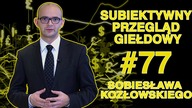 Subiektywny Przegląd Giełdowy Sobiesława Kozłowskiego #77