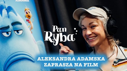 Aleksandra Adamska zaprasza na film Pan Ryba