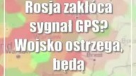 Rosja zakłóca sygnał GPS? Wojsko ostrzega, będą nieplanowane działania