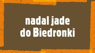 Nadal Jadę do Biedronki