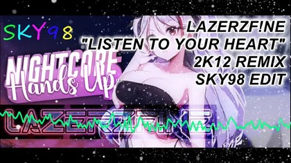 -({Nightcore})- LazerzF!ne - Listen to Your Heart 2K12 Remix (SKY98 Edit)