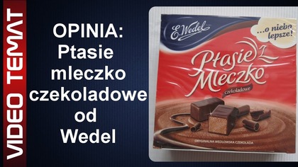 Ptasie mleczko czekoladowe od Wedel - Opinia