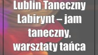 Lublin: Taneczny Labirynt  jam taneczny, warsztaty tańca Shuffle, impreza
