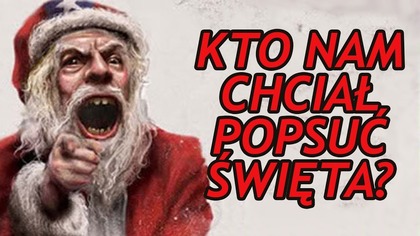 Kto chciał nam popsuć Święta Bożego Narodzenia?