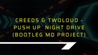 Creeds & twoloud Push Up Night Drive Bootleg MD Project