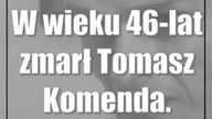 Nie żyje Tomasz Komenda.  Miał 46 lat