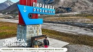 Operacja Spitsbergen - Piramiden: Historia i tajemnice zapomnianego miasta! (odc. 27)