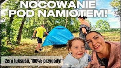 Pod namiot z rodziną  dzieci, ognisko i zero zasięgu! 