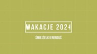 Śmiejżelki ENERGUŚ EnergyLandia - Wakacje 2021
