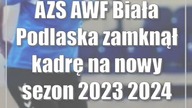 AZS AWF Biała Podlaska zamknął kadrę na nowy sezon 2023/2024