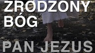 Zrodzony Bóg - Pan Jezus