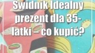 Świdnik: Idealny prezent dla 35-latki  co kupić?