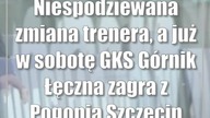 Niespodziewana zmiana trenera, a już w sobotę GKS Górnik Łęczna zagra z Pogonią Szczecin