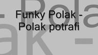 Funky Polak - Polak potrafi
