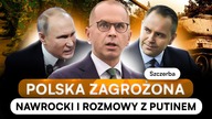 POLSKA ZAGROŻONA WOJNĄ? SZCZERBA WYPALIŁ: NAWROCKI CHCE ROZMOWY Z PUTINEM.  | PUNKTY ZAPALNE