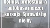 Rolnicy protestują, a autobusy inaczej kursują.  Sprawdź by nie było niespodzianki