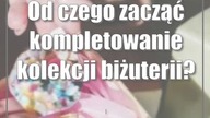 Od czego zacząć kompletowanie kolekcji biżuterii?