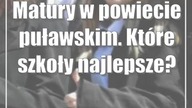 Matury w powiecie puławskim.  Które szkoły najlepsze?