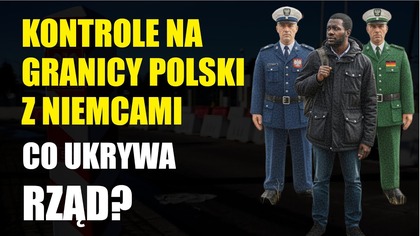 Kontrole na granicy Polski z Niemcami  Co ukrywa rząd i media?
