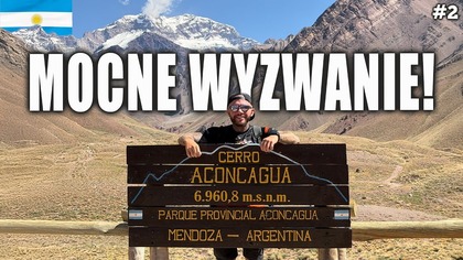 NAJTRUDNIEJSZE WYZWANIE GÓRSKIE W MOIM ŻYCIU! Aconcagua 6962 m. n. p. m.