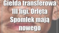 Giełda transferowa III ligi.  Orlęta Spomlek mają nowego napastnika