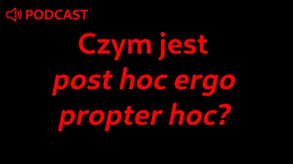 Czym jest post hoc ergo propter hoc?