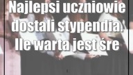 Najlepsi uczniowie dostali stypendia.  Ile warta jest średnia 6. 0?