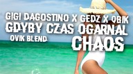 GIGI D`AGOSTINO x GEDZ x QBIK - Gdyby czas ogarnął chaos (OviK Blend)
