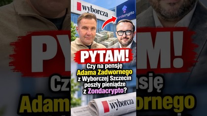PYTAM! Czy na pensję Adama Zadwornego z Wyborczej Szczecin poszły pieniądze z Zondacrypto?