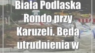 Biała Podlaska: Rondo przy Karuzeli.  Będą utrudnienia w ruchu