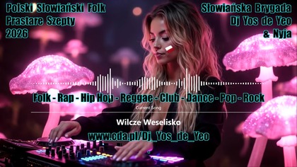 Polska Słowiańska Muzyka Taneczna Dj Yos de Yeo & Nyja część.  21 Wiązanka Przeboj&oacute;w 2026 Słowiańska Brygada