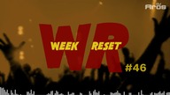 WEEK RESET #46