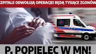 Szpitale odwołują operacje! Będą tysiące zgonów? Wyrok śmierci na pacjentów? P.  Popielec w MN!