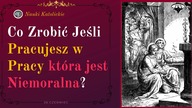 Co Zrobić Jeśli Pracujesz w Pracy która jest Niemoralna? | 26 Czerwiec