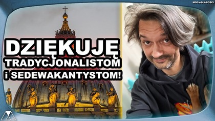 DZIEKUJE TRADYCJONALISTOM i SEDEWAKANTYSTOM! :)
