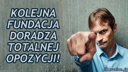 Kolejna fundacja doradza totalnej opozycji!