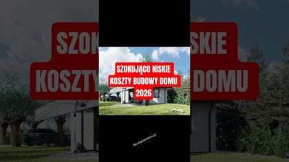SZOKUJĄCO NISKIE KOSZTY BUDOWY DOMU 2026